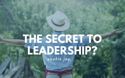 The Secret of Leadership? Enable Joy