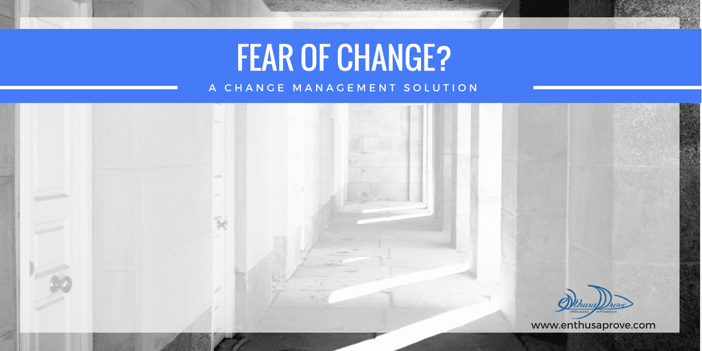 Fear of Change? A change management solution…Enabling Joy!