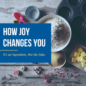 How Joy Changes You