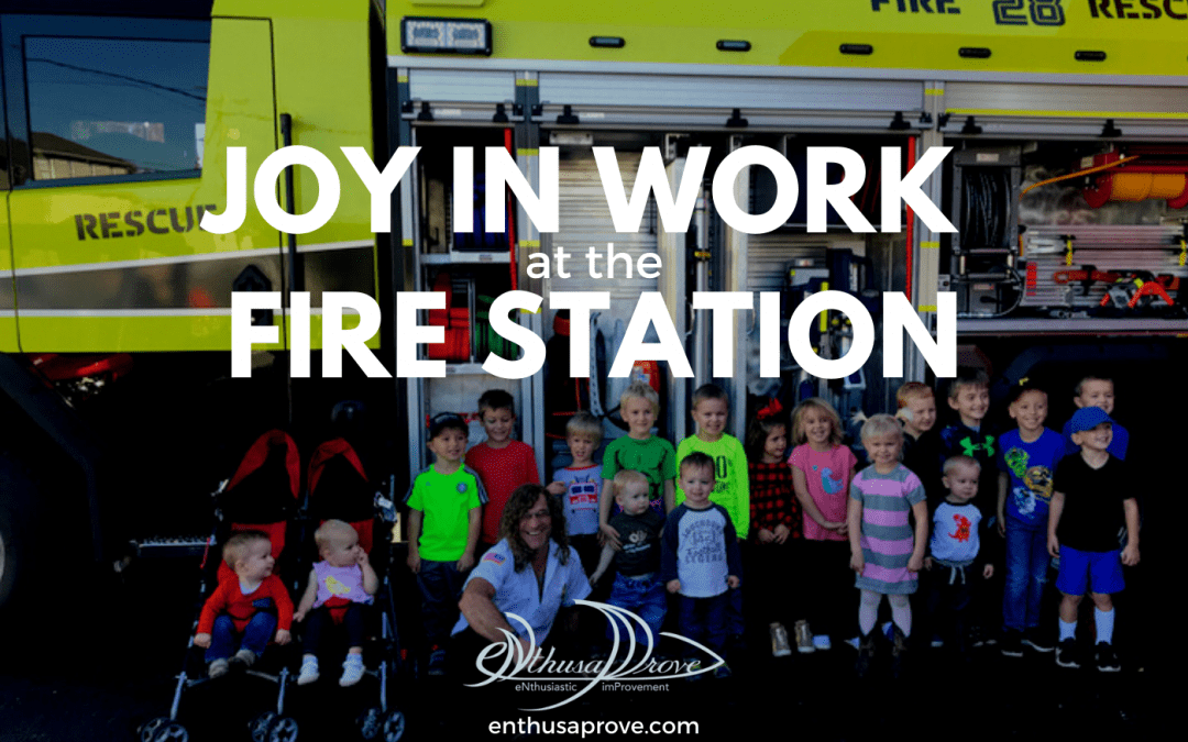 Joy in Work at the Fire Station
